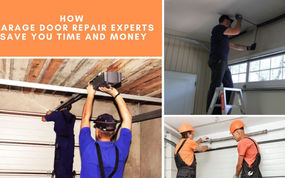 How Garage Door Repair Experts Save You Time and Money