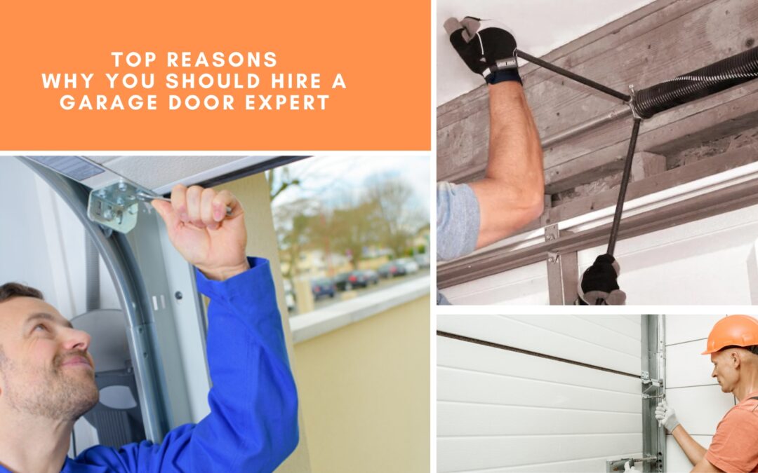 Top Reasons Why You Should Hire a Garage Door Expert